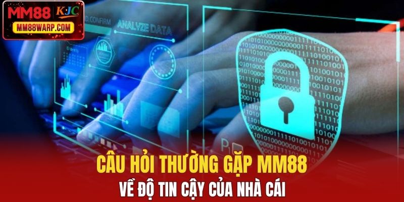 Câu hỏi thường gặp MM88 về độ tin cậy của nhà cái